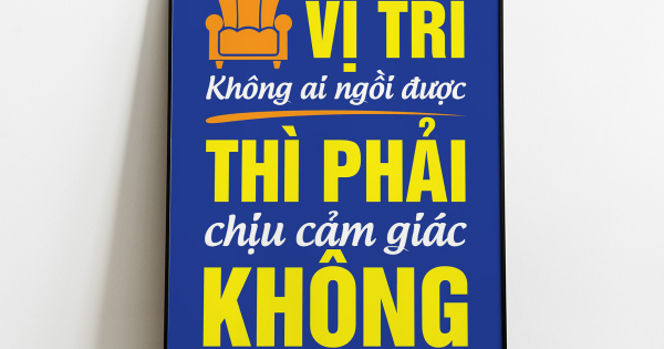 Tranh Treo Tường Muốn Ngồi Vị Trí Không Ai Ngồi Được Thì Phải Chịu Cảm Giác Không Ai Chịu Được