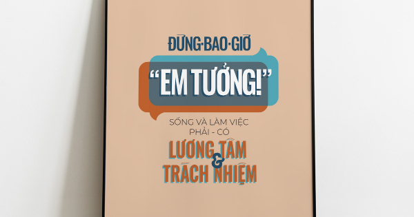 Tranh Treo Tường Đừng Bao Giờ Em Tưởng, Sống Và Làm Việc Phải Có Lương Tâm Và Trách Nhiệm