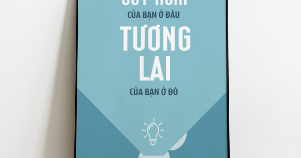 Tranh Treo Tường Suy Nghĩ Của Bạn Ở Đâu Tương Lai Của Bạn Ở Đó