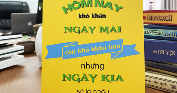 Tranh Để Bàn Hôm Nay Khó Khăn, Ngày Mai Còn Khó Khăn Hơn Nhưng Ngày Kia Sẽ Là Ngày Tuyệt Vời