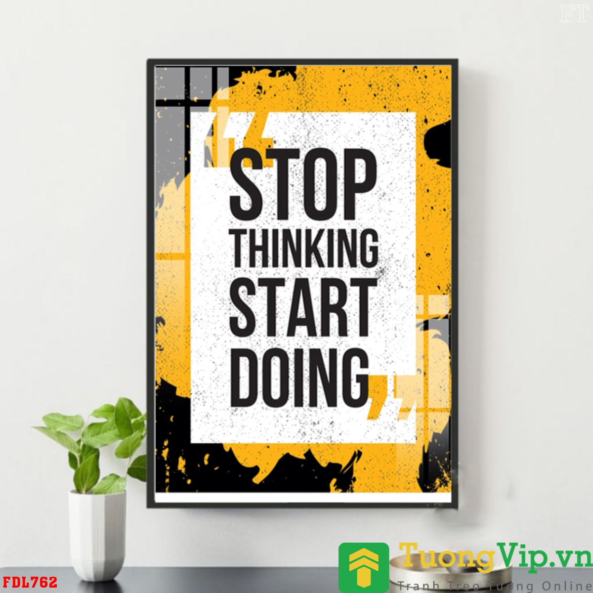 Tranh Treo Tường Stop Thinking Start Doing