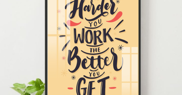 Tranh Treo Tường The Harder You Work The Better You Get