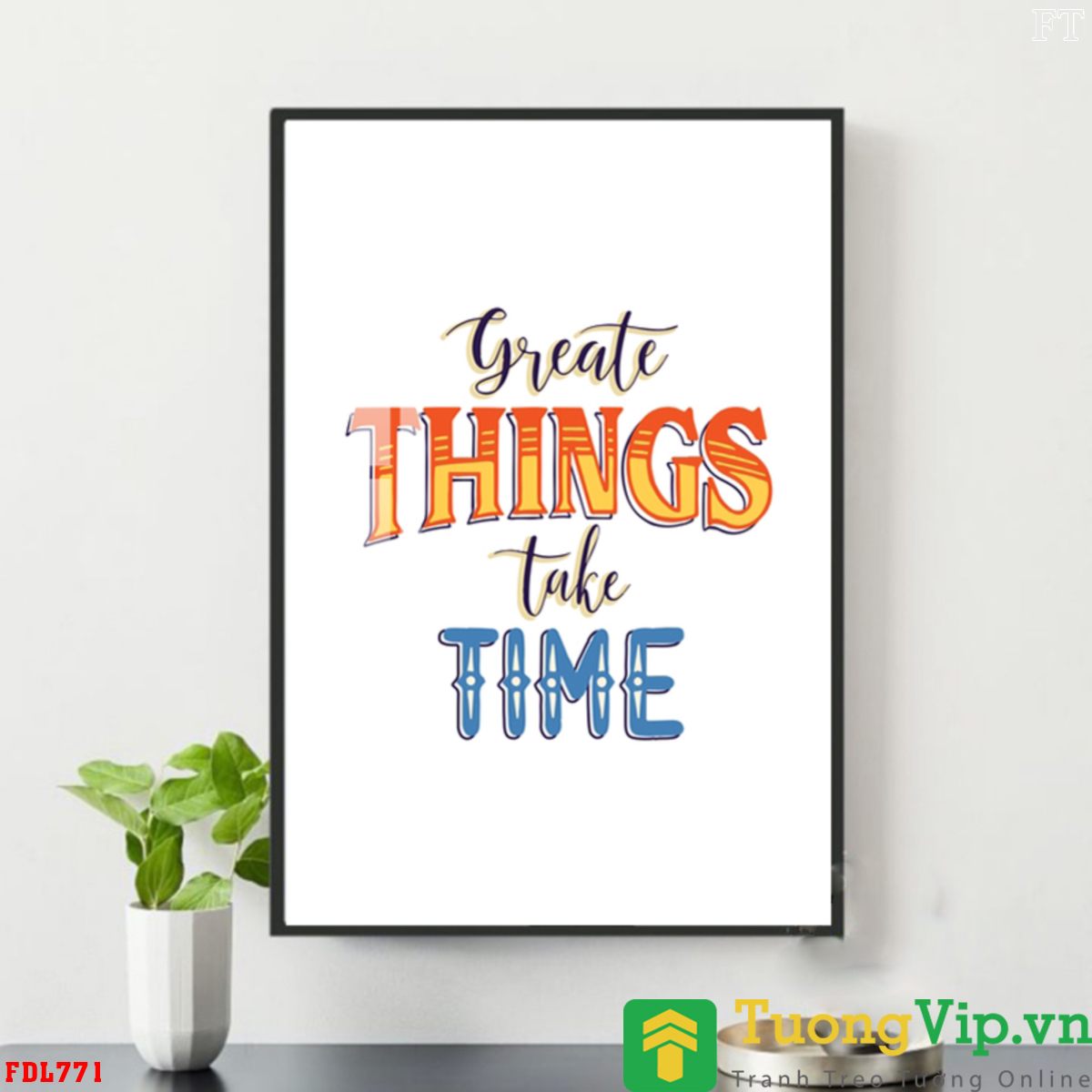 Tranh Treo Tường Greate Things Take Time